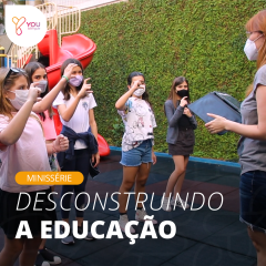 [Minissérie] Desconstruindo a Educação