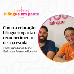 Como a educação bilíngue impacta o reconhecimento de sua escola?