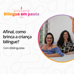 Afinal, como brinca a criança bilíngue? com @bilinguistas