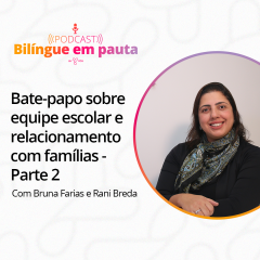 Bate-papo sobre equipe escolar e relacionamento com famílias com Rani Breda - Parte 2