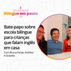 Bilíngue em Pauta - Especial Famílias - Escola bilíngue para crianças que falam inglês em casa